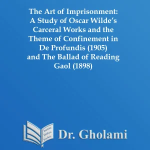A Study of Oscar Wilde’s Carceral Works and the Theme of Confinement in De Profundis (1905) and The Ballad of Reading Gaol (1898)
