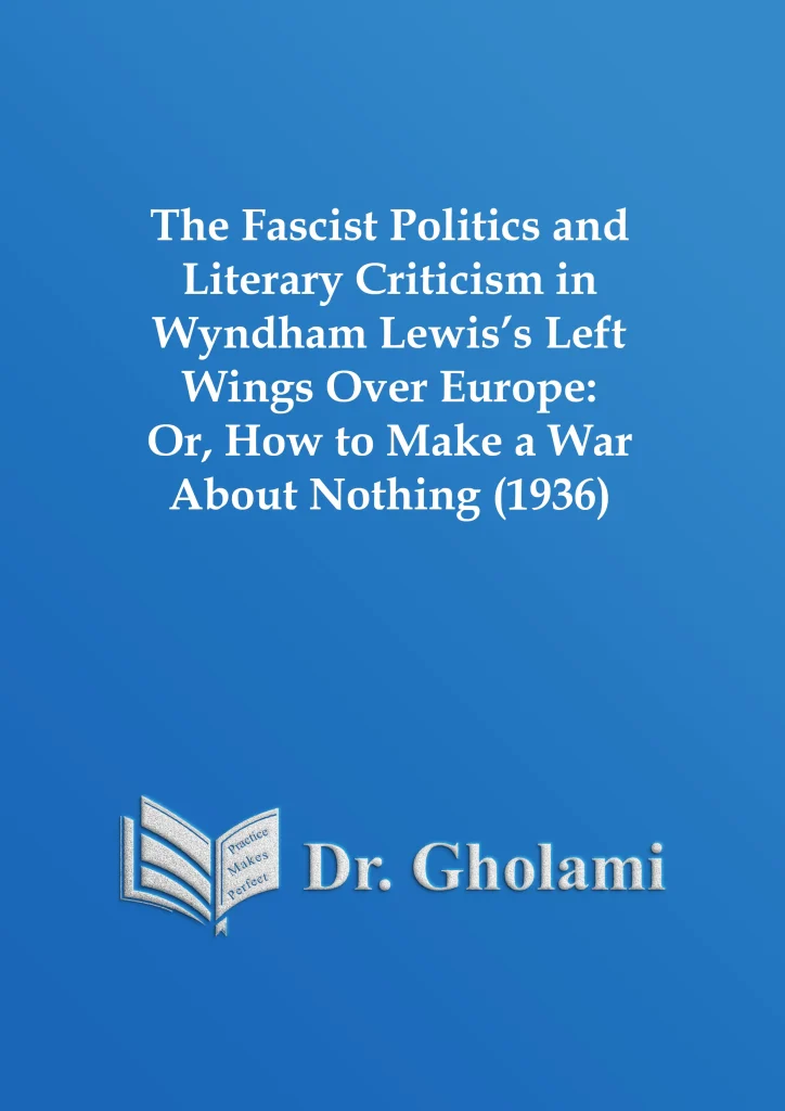 The Fascist Politics and Literary Criticism in Wyndham Lewis’s Left Wings Over Europe: Or, How to Make a War About Nothing (1936)