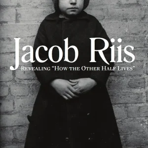 Jacob Riis: Revealing "How The Other Half Lives"